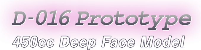 450cc Deep Face Model,D-016 Prototype